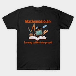 Mathematician, turning coffee into proofs, funny math T-Shirt